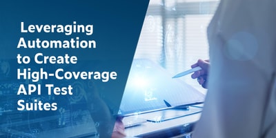Leveraging Automation to Create High-Coverage API Test Suites with image of man working on table to the right