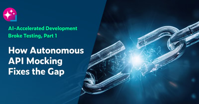 Text on left: AI-Accelerated Development Broke Testing, Part 1: How Autonomous API Mocking Fixes the Gap. On the right is a close-up image of a link on a chain breaking in half.