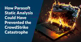 Text links: Wie die statische Analyse von Parasoft die CrowdStrike-Katastrophe hätte verhindern können. Auf der rechten Seite ist ein Bild eines brennenden Laptops, das die Gefahren unentdeckter Codierungsfehler darstellt.