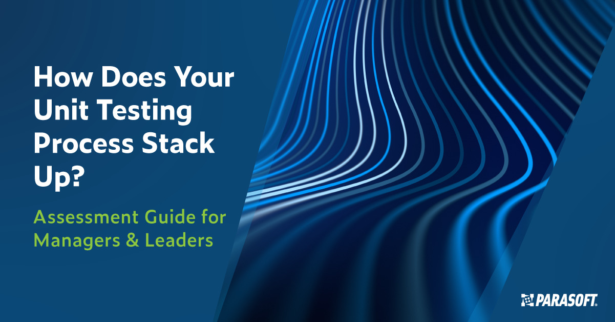 How Does Your Unit Testing Process Stack Up? - Parasoft