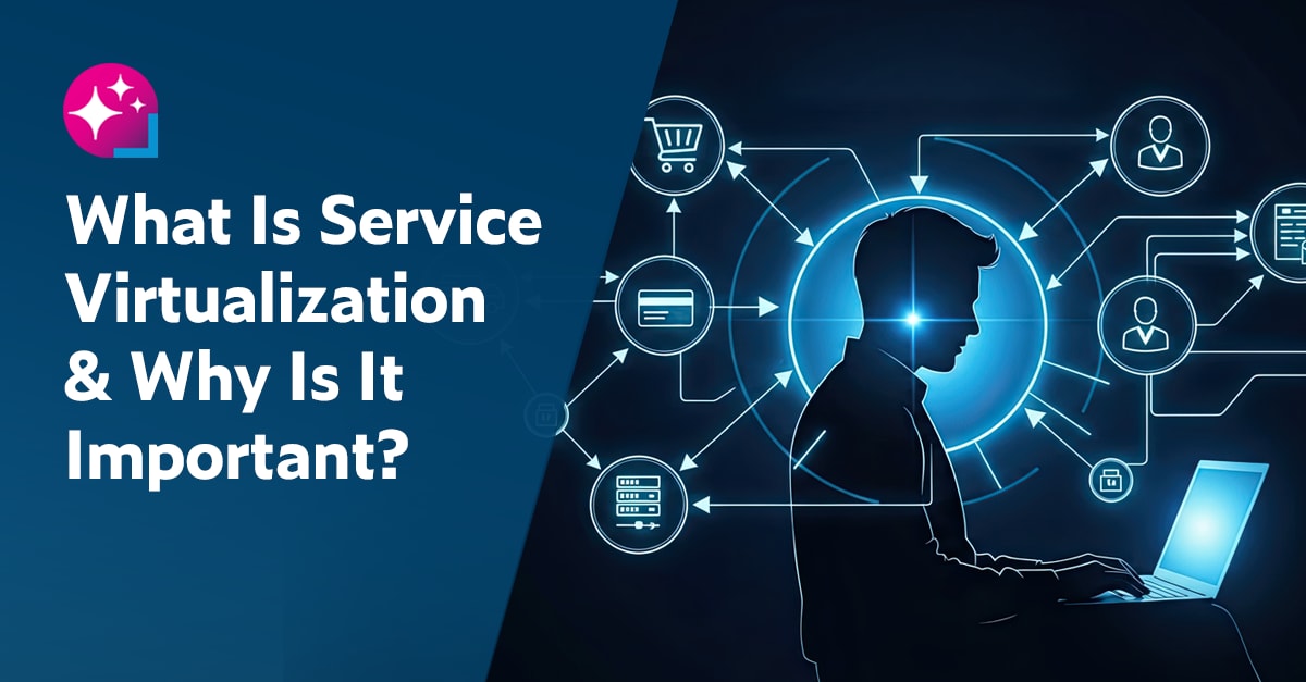 Text on left: What Is Service Virtualization & Why Is It Important? On the right is an image of a software developer sitting at his laptop testing integrated apps using service virtualization.