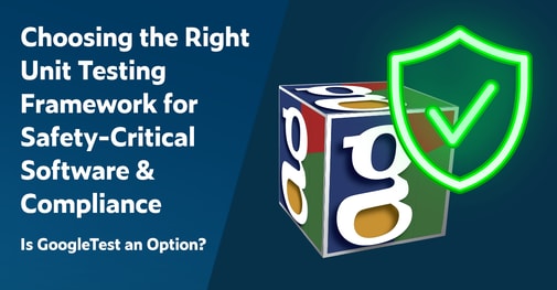 Text on left: Choosing the Right Unit Testing Framework for Safety-Critical Software & Compliance: Is GoogleTest an Option? On the right is an image of a google cube with a partially transparent compliance shield in the forefront.
