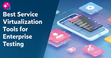 Text on left: Best Service Virtualization Tools for Enterprise Testing. On the right is a concept image showing a mobile phone in the center with various apps all of which need to be tested during development.