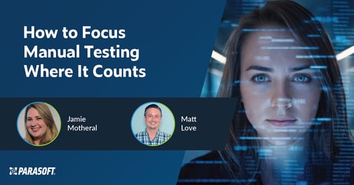 How to Focus Manual Testing Where It Counts webinar title with speaker headshots below and image of woman looking straight at camera to the right