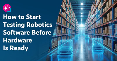 Text on the left: How to Start Testing Robotics Software Before Hardware Is Ready. On the right is a photo of a warehouse aisle with 6 shelves of boxed inventory and on the floor are two lines of three mobile robots each holding and moving a box down the aisle.